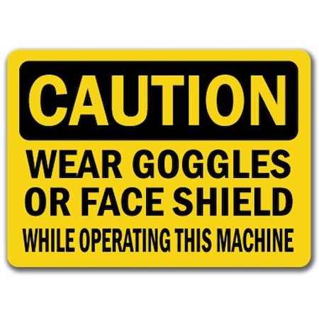 Signmission Caution Sign-Goggles / Face Shield Reqd Operating Machine-10x14 OSHA Sign, CS-Goggles Face Shield CS-Goggles Face Shield